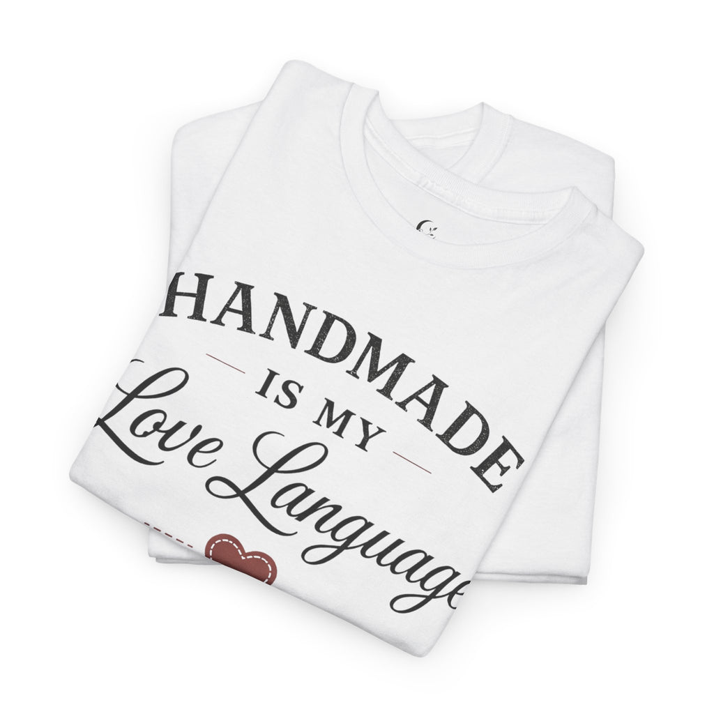 Handmade Is My Love Language T-Shirt — Craft Lover Tee with Heart